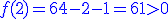 3$\blue f(2)=64-2-1=61>0